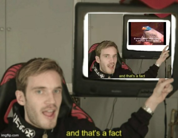 image tagged in funny,pewdiepie,facts,lol | made w/ Imgflip meme maker