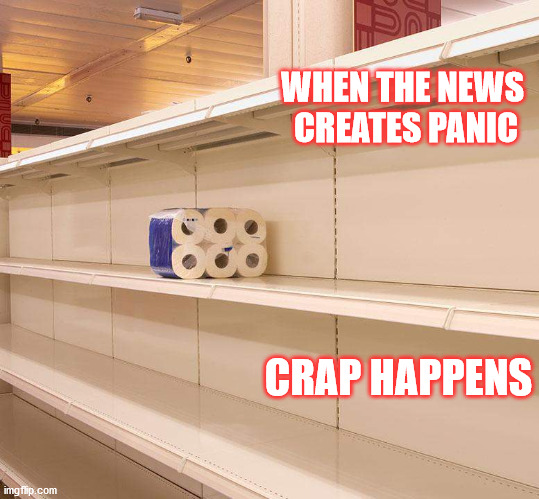 Crap Happens | WHEN THE NEWS 
CREATES PANIC; CRAP HAPPENS | image tagged in panic | made w/ Imgflip meme maker