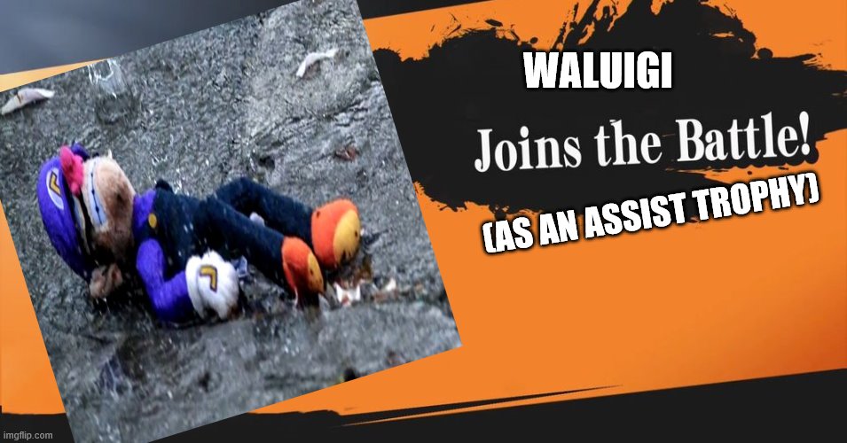 Smash Bros. | WALUIGI; (AS AN ASSIST TROPHY) | image tagged in smash bros,waluigi,joins the battle | made w/ Imgflip meme maker