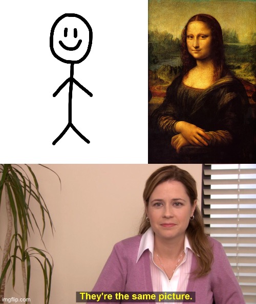 I think it’s the smile. | image tagged in the mona lisa,stick figure,they're the same picture,memes,funny | made w/ Imgflip meme maker