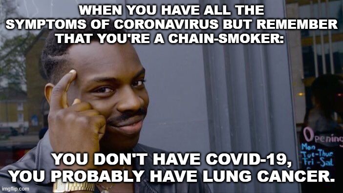 Roll Safe Think About It Meme | WHEN YOU HAVE ALL THE SYMPTOMS OF CORONAVIRUS BUT REMEMBER THAT YOU'RE A CHAIN-SMOKER:; YOU DON'T HAVE COVID-19, YOU PROBABLY HAVE LUNG CANCER. | image tagged in memes,roll safe think about it | made w/ Imgflip meme maker