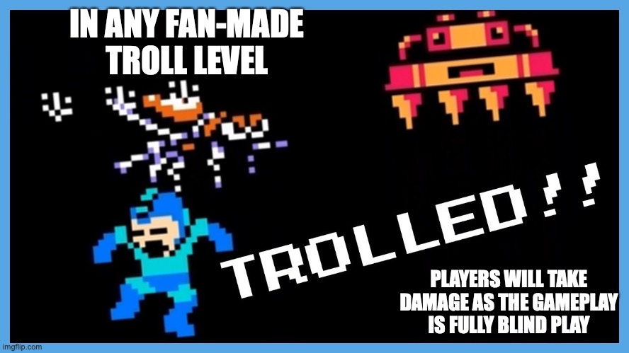 Never Forgetti to Never Spaghetti | IN ANY FAN-MADE TROLL LEVEL; PLAYERS WILL TAKE DAMAGE AS THE GAMEPLAY IS FULLY BLIND PLAY | image tagged in troll,megaman,memes | made w/ Imgflip meme maker