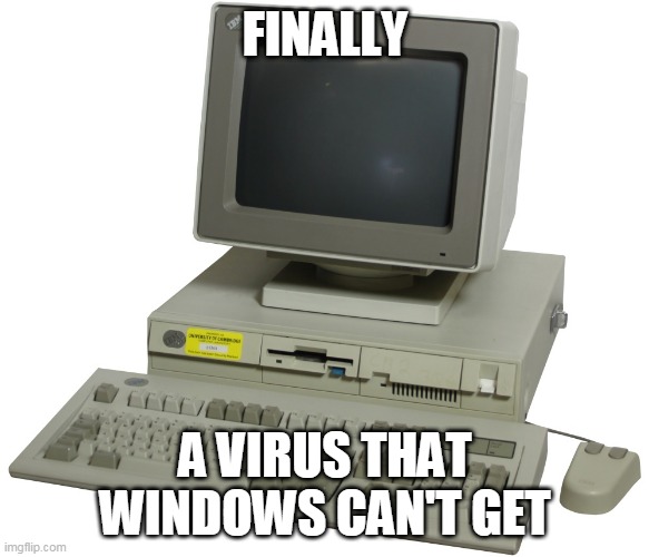 A virus that Windows Can't get | FINALLY; A VIRUS THAT WINDOWS CAN'T GET | image tagged in coronavirus,computers,computer virus,funny memes | made w/ Imgflip meme maker