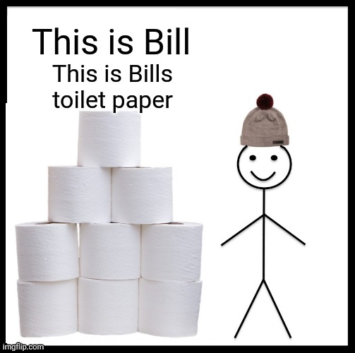 This is Bill; This is Bills toilet paper | made w/ Imgflip meme maker