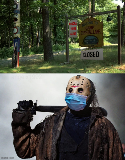 Were your Friday 13 weekend plans ruined too ? | image tagged in coronavirus,corona virus,friday the 13th,jason voorhees,friday 13th jason,camp crystal lake | made w/ Imgflip meme maker