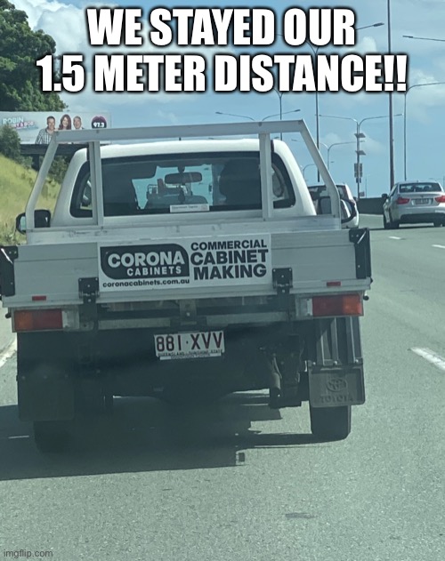 Corona virus | WE STAYED OUR 1.5 METER DISTANCE!! | image tagged in corona virus | made w/ Imgflip meme maker