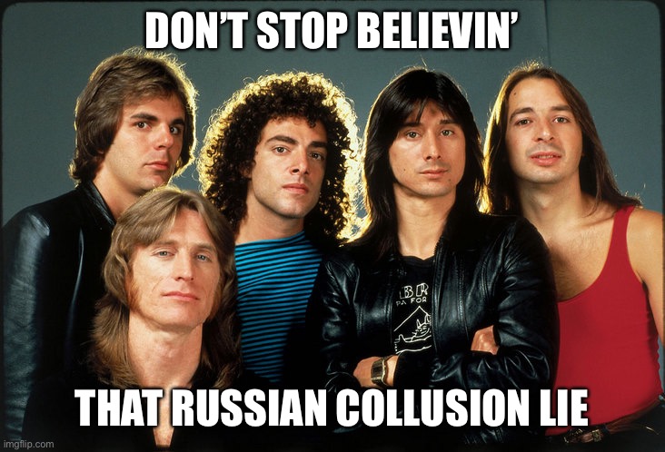 journey | DON’T STOP BELIEVIN’ THAT RUSSIAN COLLUSION LIE | image tagged in journey | made w/ Imgflip meme maker