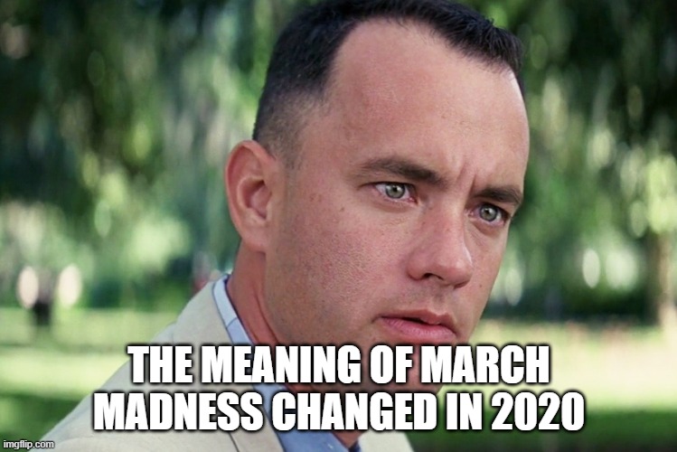 And Just Like That Meme | THE MEANING OF MARCH MADNESS CHANGED IN 2020 | image tagged in memes,and just like that | made w/ Imgflip meme maker