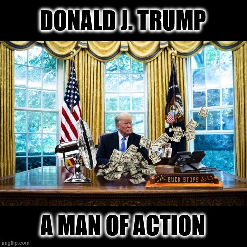 Getting The Job Done! | DONALD J. TRUMP; A MAN OF ACTION | image tagged in coronavirus,trump is a moron,donald trump is an idiot,lazy | made w/ Imgflip meme maker