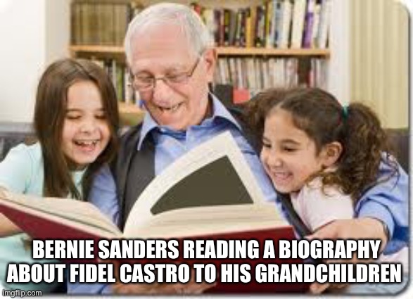 Storytelling Grandpa Meme | BERNIE SANDERS READING A BIOGRAPHY ABOUT FIDEL CASTRO TO HIS GRANDCHILDREN | image tagged in memes,storytelling grandpa | made w/ Imgflip meme maker