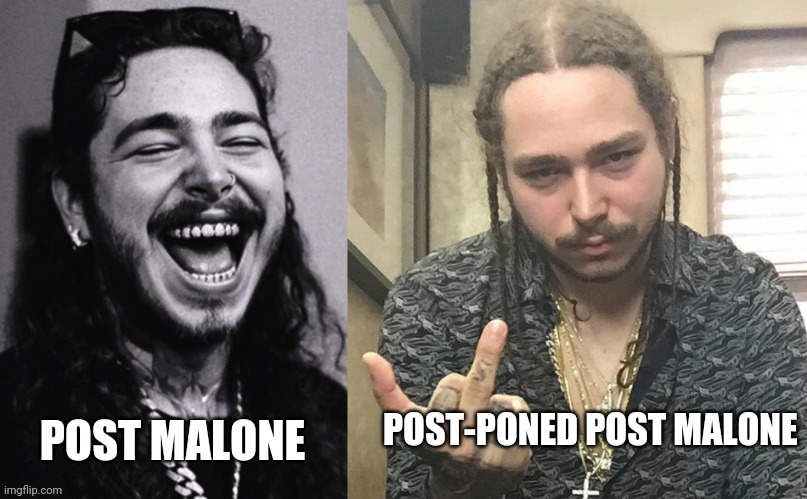 Post-Poned Post Malone | POST-PONED POST MALONE; POST MALONE | image tagged in covid-19,coronavirus,post malone,utah,concert | made w/ Imgflip meme maker