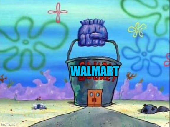 It's not That Far Off Yall | WALMART | image tagged in chum bucket,wally world,walmart | made w/ Imgflip meme maker