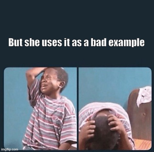 But she uses it as a bad example | image tagged in black kid crying with knife | made w/ Imgflip meme maker