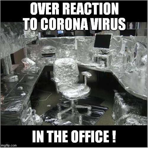 Office Based Germophobia | OVER REACTION TO CORONA VIRUS; IN THE OFFICE ! | image tagged in fun,corona virus,germs,office | made w/ Imgflip meme maker