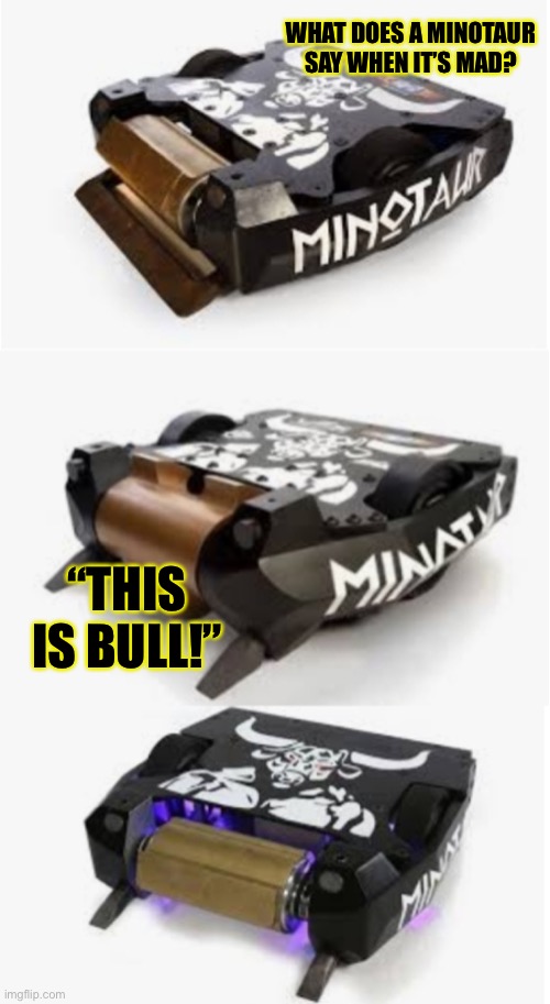 Bad Pun Minotaur | WHAT DOES A MINOTAUR SAY WHEN IT’S MAD? “THIS IS BULL!” | image tagged in bad pun minotaur | made w/ Imgflip meme maker