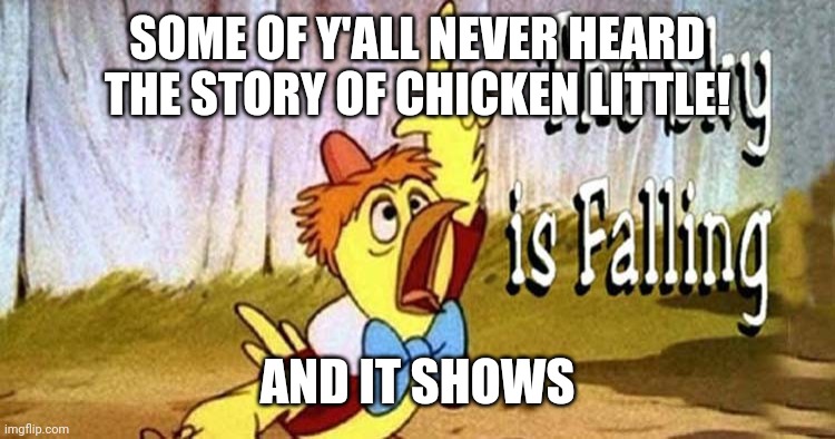 SOME OF Y'ALL NEVER HEARD THE STORY OF CHICKEN LITTLE! AND IT SHOWS | image tagged in coronavirus,panic | made w/ Imgflip meme maker