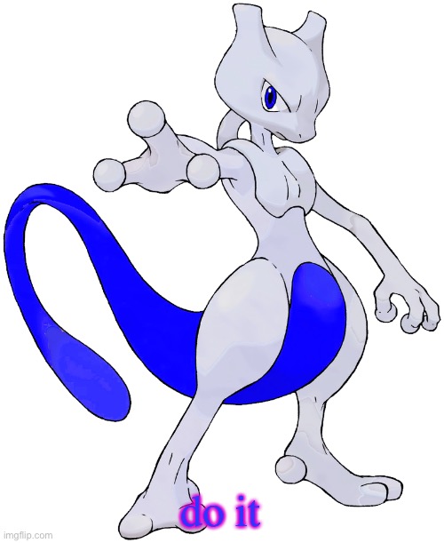 do it | image tagged in rai the mewtwo | made w/ Imgflip meme maker