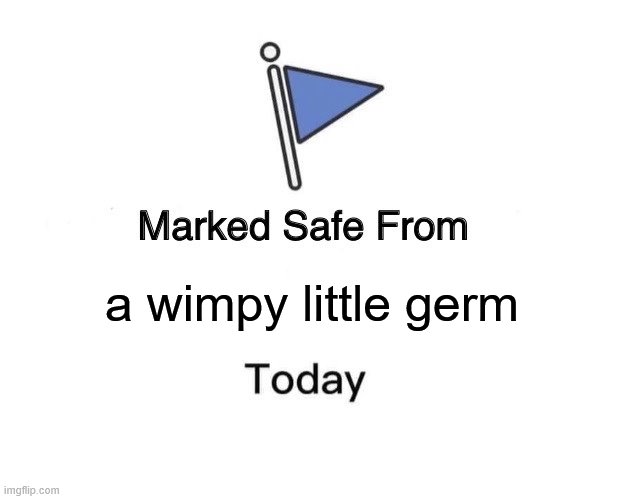 Marked Safe From | a wimpy little germ | image tagged in memes,marked safe from | made w/ Imgflip meme maker