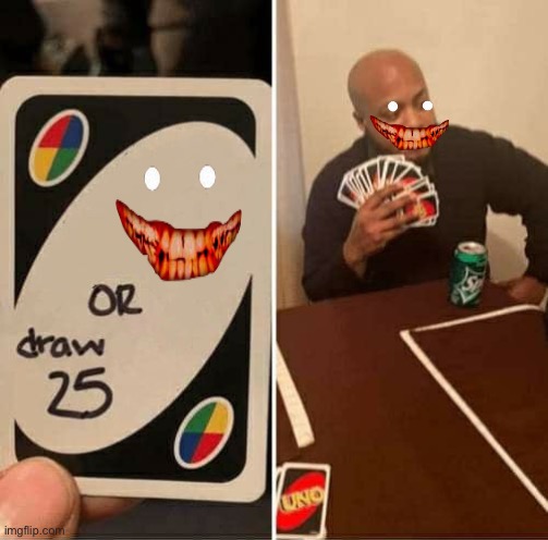 UNO Draw 25 Cards Meme | image tagged in memes,uno draw 25 cards | made w/ Imgflip meme maker