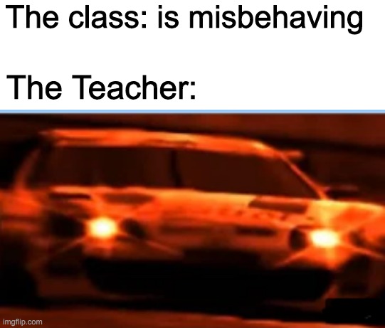 Angry Supra | The class: is misbehaving; The Teacher: | image tagged in angry supra | made w/ Imgflip meme maker