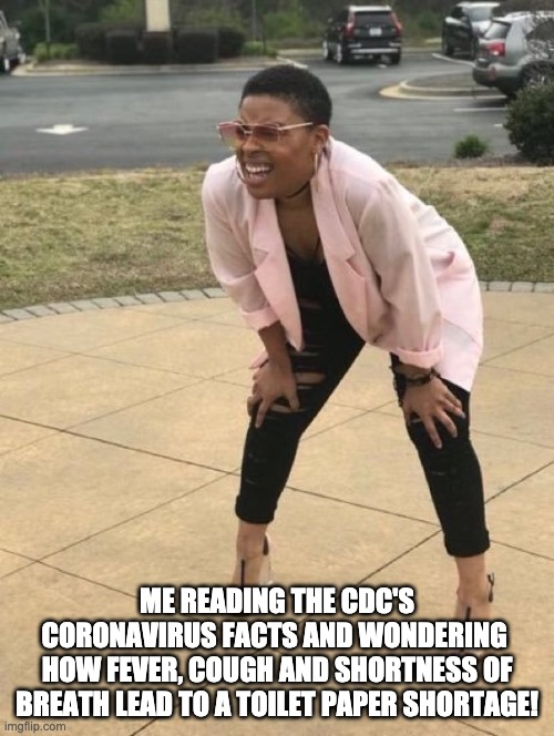 Squinting woman  | ME READING THE CDC'S CORONAVIRUS FACTS AND WONDERING 
HOW FEVER, COUGH AND SHORTNESS OF BREATH LEAD TO A TOILET PAPER SHORTAGE! | image tagged in squinting woman | made w/ Imgflip meme maker