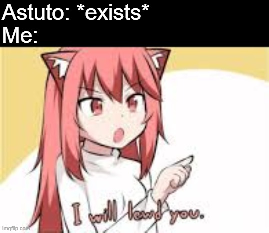 I Will Lewd You | Astuto: *exists*
Me: | image tagged in i will lewd you,foxy | made w/ Imgflip meme maker