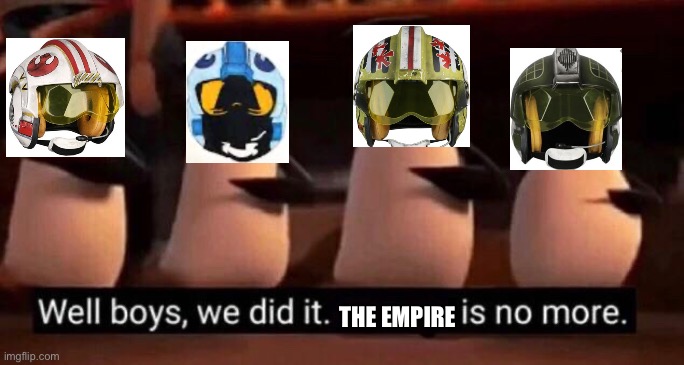 Star Wars battles in a nutshell | THE EMPIRE | image tagged in we did it boys | made w/ Imgflip meme maker