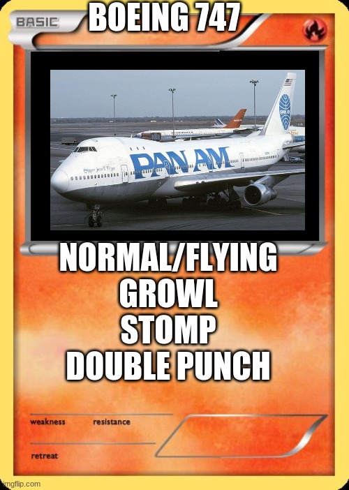 Blank Pokemon Card | BOEING 747; NORMAL/FLYING
GROWL
STOMP
DOUBLE PUNCH | image tagged in blank pokemon card | made w/ Imgflip meme maker