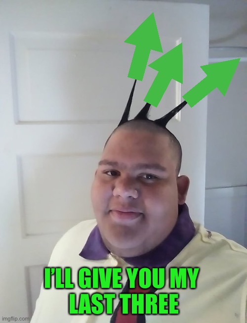 Upvote Fairy | I’LL GIVE YOU MY 
LAST THREE | image tagged in upvote fairy | made w/ Imgflip meme maker