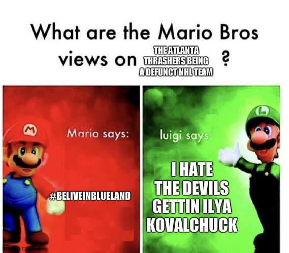 Mario Bros Views | THE ATLANTA THRASHERS BEING A DEFUNCT NHL TEAM; #BELIVEINBLUELAND; I HATE THE DEVILS GETTIN ILYA KOVALCHUCK | image tagged in mario bros views | made w/ Imgflip meme maker