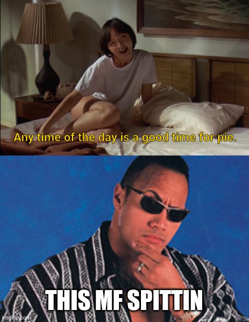 Any time of the day is a good time for pie. THIS MF SPITTIN | image tagged in memes,pulp fiction,the rock,pie | made w/ Imgflip meme maker