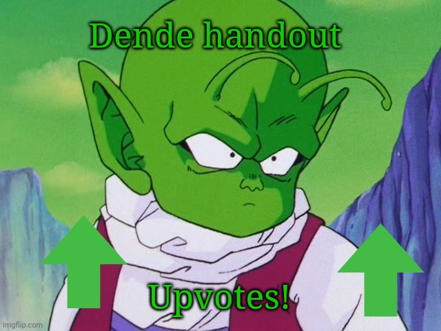 Quoter Dende (DBZ) | Dende handout Upvotes! | image tagged in quoter dende dbz | made w/ Imgflip meme maker
