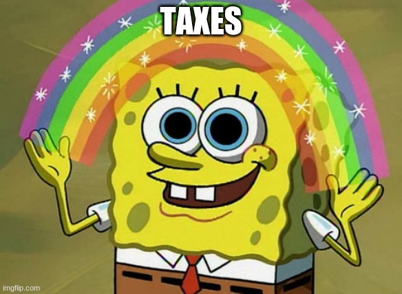 one word only. [drops the mic] | TAXES | image tagged in memes,imagination spongebob,taxes | made w/ Imgflip meme maker