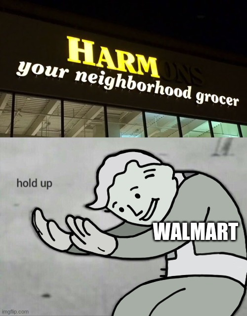 ... |  WALMART | image tagged in walmart,fallout hold up | made w/ Imgflip meme maker