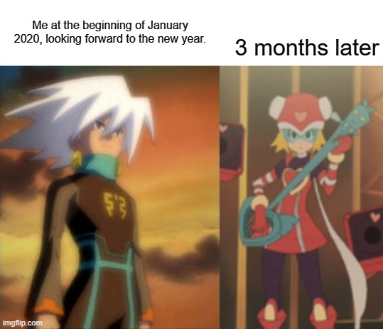 Is This Accurate Or What? | Me at the beginning of January 2020, looking forward to the new year. 3 months later | image tagged in memes,mega man star force,solo,harp note,coronavirus | made w/ Imgflip meme maker