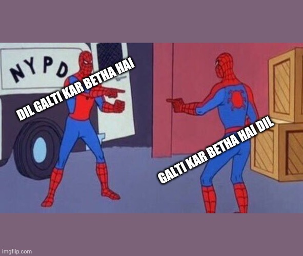 spiderman pointing at spiderman | DIL GALTI KAR BETHA HAI; GALTI KAR BETHA HAI DIL | image tagged in spiderman pointing at spiderman | made w/ Imgflip meme maker