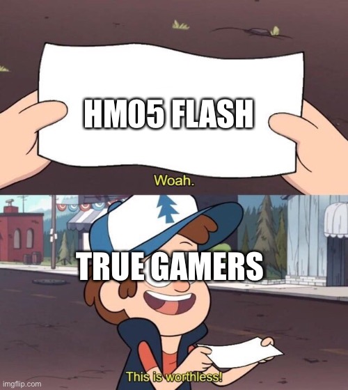 HM05 Flash | HM05 FLASH; TRUE GAMERS | image tagged in gravity falls meme,pokemon | made w/ Imgflip meme maker