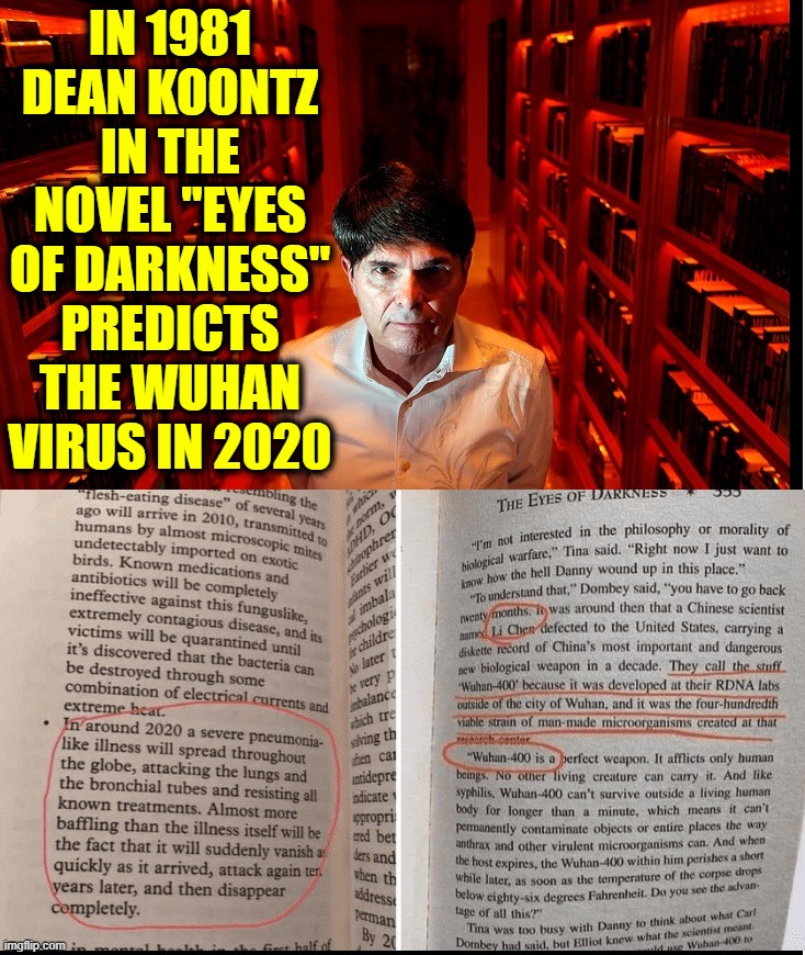Modern Nostradamus... and in plain English | IN 1981 DEAN KOONTZ IN THE NOVEL "EYES OF DARKNESS" PREDICTS THE WUHAN VIRUS IN 2020 | image tagged in vince vance,dean koontz,eyes of darkness,prophecy,wuhan china,pandemic | made w/ Imgflip meme maker