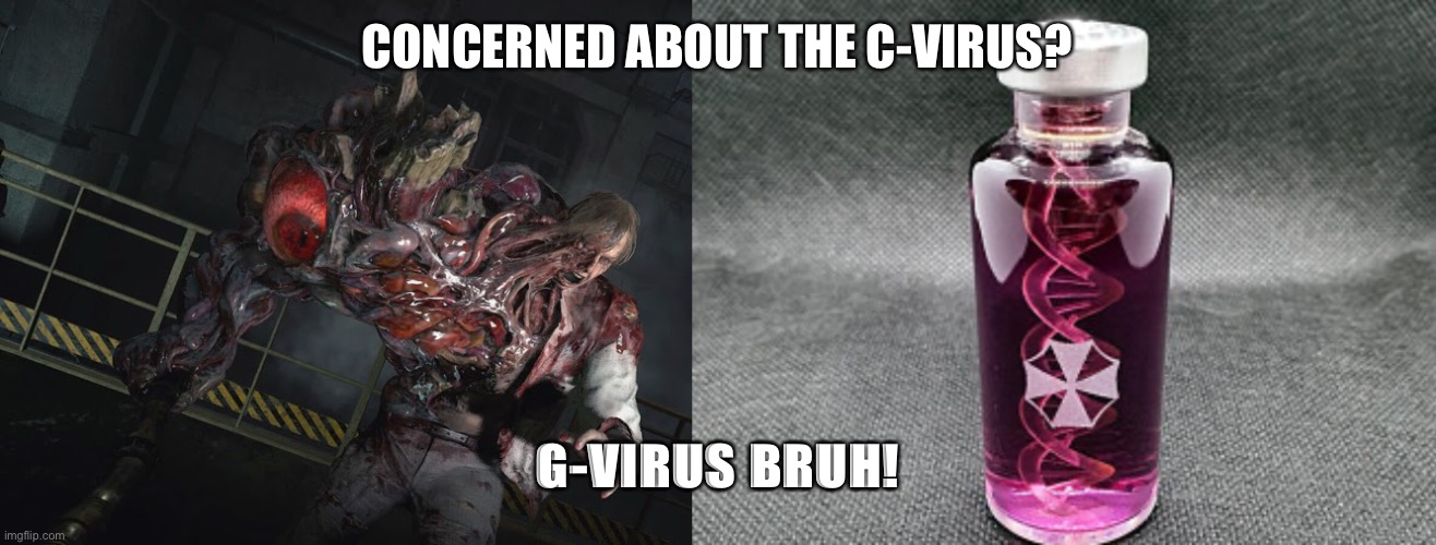 CONCERNED ABOUT THE C-VIRUS? G-VIRUS BRUH! | image tagged in coronavirus,covid-19,resident evil,trump,meme,viral | made w/ Imgflip meme maker