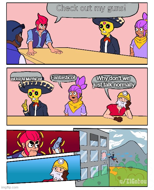 Brawl Stars Boardroom Meeting Suggestion | Check out my guns! mUsIcAl MaYhEm! Fantastico! Why don't we  just talk normally | image tagged in brawl stars boardroom meeting suggestion | made w/ Imgflip meme maker