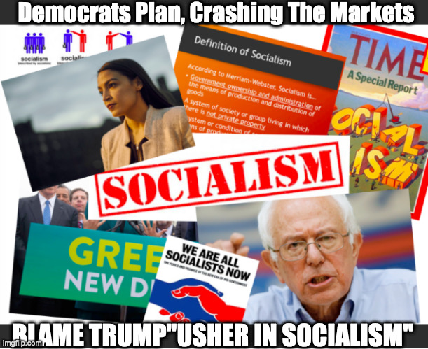 Market Crash | Democrats Plan, Crashing The Markets; BLAME TRUMP"USHER IN SOCIALISM" | image tagged in socialism,democratic socialism,stock market,stock crash,communist socialist | made w/ Imgflip meme maker