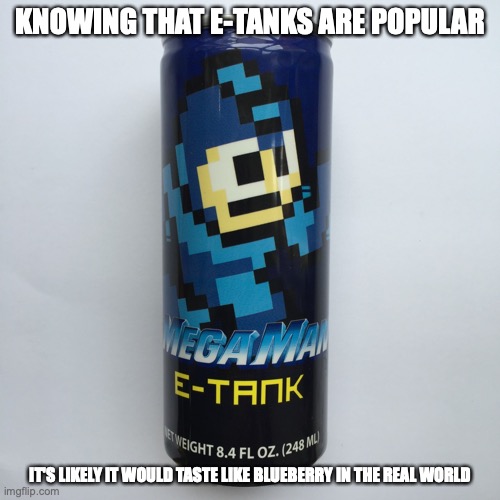 E-Tank Drink | KNOWING THAT E-TANKS ARE POPULAR; IT'S LIKELY IT WOULD TASTE LIKE BLUEBERRY IN THE REAL WORLD | image tagged in e-tank,megaman,memes | made w/ Imgflip meme maker