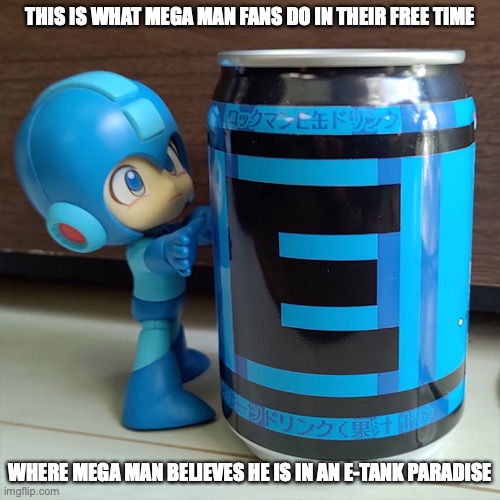 Mega Man Figurine With E Can Beverage | THIS IS WHAT MEGA MAN FANS DO IN THEIR FREE TIME; WHERE MEGA MAN BELIEVES HE IS IN AN E-TANK PARADISE | image tagged in megaman,e-can,memes | made w/ Imgflip meme maker