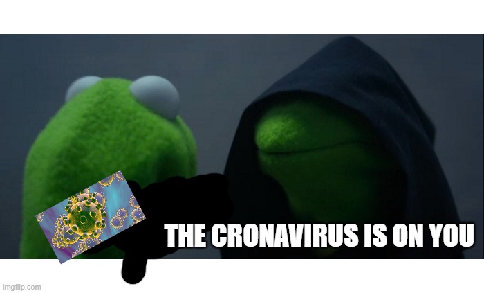 Evil Kermit | THE CRONAVIRUS IS ON YOU | image tagged in memes,evil kermit | made w/ Imgflip meme maker