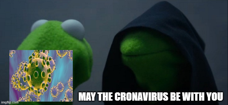 Evil Kermit Meme | MAY THE CRONAVIRUS BE WITH YOU | image tagged in memes,evil kermit | made w/ Imgflip meme maker