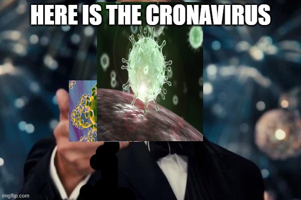 Leonardo Dicaprio Cheers | HERE IS THE CRONAVIRUS | image tagged in memes,leonardo dicaprio cheers | made w/ Imgflip meme maker
