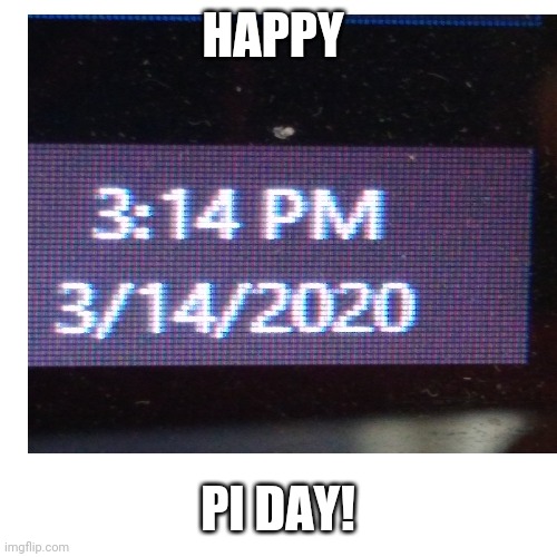 Mmm, pi.... | HAPPY; PI DAY! | image tagged in pie | made w/ Imgflip meme maker