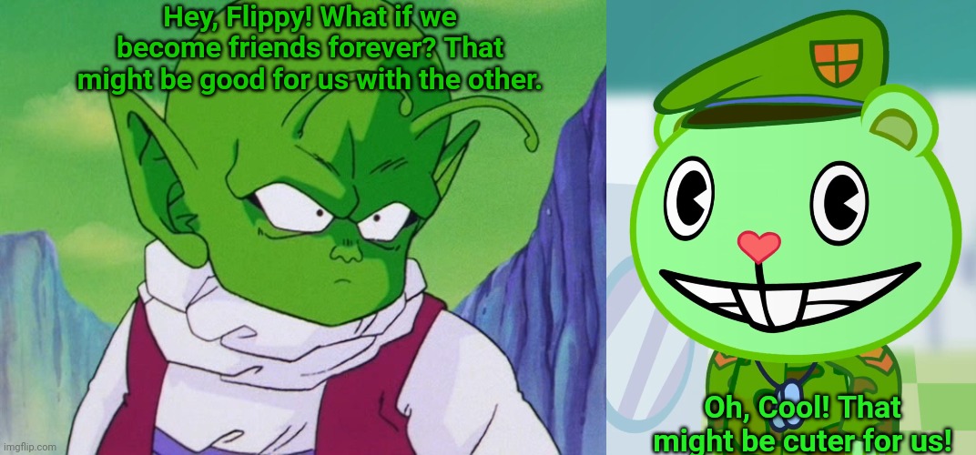 Dende & Flippy (HTF Crossover) |  Hey, Flippy! What if we become friends forever? That might be good for us with the other. Oh, Cool! That might be cuter for us! | image tagged in quoter dende dbz,flippy smiles htf,happy tree friends,dende,dragon ball z,crossover | made w/ Imgflip meme maker