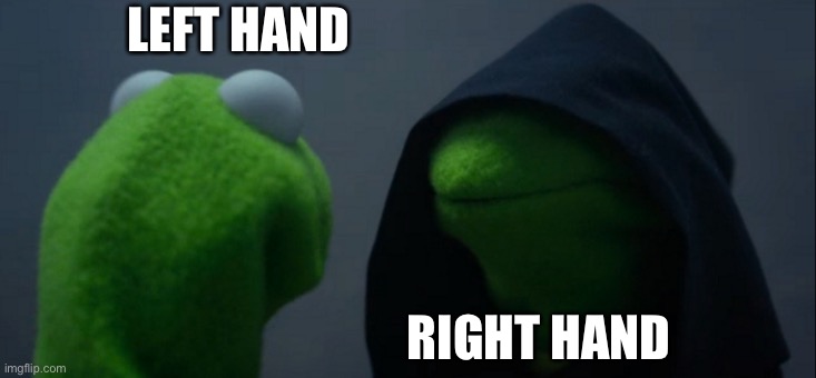 Evil Kermit | LEFT HAND; RIGHT HAND | image tagged in memes,evil kermit,muppets | made w/ Imgflip meme maker