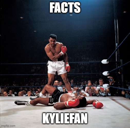 Ali Knockout | FACTS KYLIEFAN | image tagged in ali knockout | made w/ Imgflip meme maker